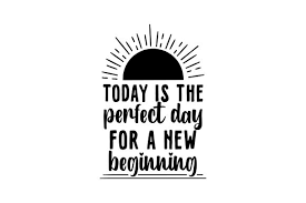 Download Today Is The Perfect Day For A New Beginning Svg Cut File By Creative Fabrica Crafts Creative Fabrica PSD Mockup Templates