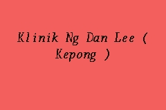 Klinic ng dan lee kuala lumpur address: Klinik Ng Dan Lee Kepong Polyclinic In Kepong