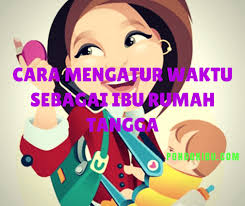 Ibu rumah tangga tidak boleh mengkhianati kepala rumah tangganya atau kehilangan haknya. Cara Mengatur Waktu Sebagai Ibu Rumah Tangga
