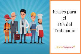 Utiliza las frases motivacionales para niños o para animar a tus seres queridos o amigos, frente a un examen, un nuevo trabajo o cuando atravieses un periodo triste. Dia Del Trabajador 41 Frases De Trabajo Inspiradoras Y Muy Motivadoras