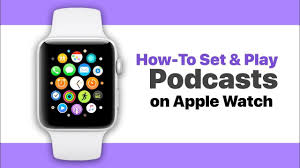 How To Customize And Use The Podcasts App On Apple Watch Apple Watch Apple Podcasts