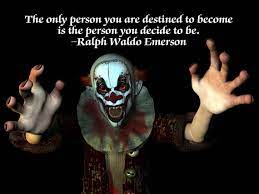 List 100 wise famous quotes about clown: 13 Inspirational Quotes Superimposed Over Stock Images Of Evil Clowns Thought Catalog