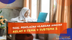 Kemarin kita sudah membagikan beberapa contoh soal tematik kelas 5 tema 6. Soal Penilaian Ulangan Harian Kelas 5 Tema 7 Subtema 2 Ciptacendekia Com