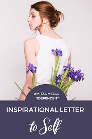 To remind yourself of something really important and valuable. Inspirational Letter To Self Amitza Media Independent Am I
