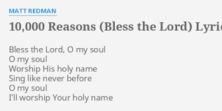 And i might never get there, but i'm gonna try. 10 000 Reasons Bless The Lord Lyrics By Matt Redman Bless The Lord O