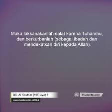 Kami berusaha mensarikan dari tafsir ibnu katsir, tafsir fi zhilalil quran, tafsir al azhar, tafsir al munir dan tafsir al misbah. Surah Al Kautsar Ayat 2 Qs 108 2 Tafsir Alquran Surah Nomor 108 Ayat 2
