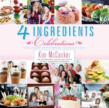 Looking for an easy, healthy dinner idea? 4 Ingredients Celebrations Book By Kim Mccosker Official Publisher Page Simon Schuster Au