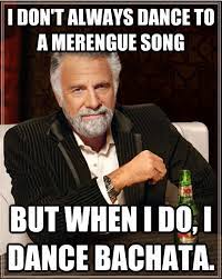 Salsa Memes I Don T Always Dance To A Merengue Song But When