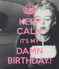Birthday Marilyn Monroe Quotes Google Search With Images Happy Birthday Me Keep Calm My Birthday Its My Birthday