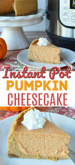 Instant Pot Pumpkin Cheesecake Instant Pot Cheesecake Recipe Pumpkin Cheesecake Recipes Easy Cheesecake Recipes