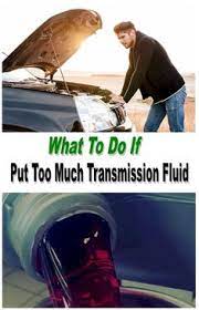 How To Do If You Put Too Much Transmission Fluid Transmission Fluid Car Mechanic