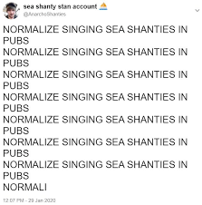 Sorry i didn't post for a while but i was taking some time off for the holidays, hope you all had a good vacation. Sea Shanties Know Your Meme