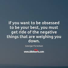 If You Want To Be Obsessed To Be Your Best You Must Idlehearts