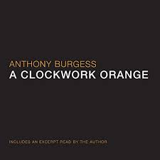 Clockwork oranges don't exist, except in the speech of old londoners. A Clockwork Orange By Anthony Burgess Audiobook Audible Com
