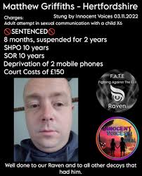 Matthew Griffiths, Hertfordshire Stung 03.11.2022 Adult attempt in sexual  communication with a child x6 SENTENCED 8 months suspended 2 years SHPO 10  years SOR 10 years Deprivation of 2 mobile phones Court Costs of £150