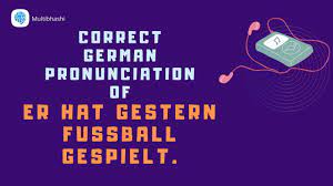 How To Pronounce Er Hat Gestern Fussball Gespielt In German German Pronunciation Youtube
