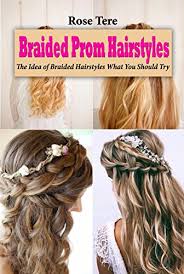 If you like prom braid, you might love these ideas. Amazon Com Braided Prom Hairstyles The Idea Of Braided Hairstyles What You Should Try Ebook Tere Rose Kindle Store