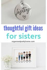 Birthday Gift Ideas For Sister In Law Love These Sister Gift Ideas For Birthday Anniversary Christmas Organised Pretty Home Bi Gifts For Your Sister In Law Christmas Gifts Best Gift For Sister