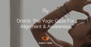 Drishti The Meaning Of The Yogic Gaze Insight Timer Blog