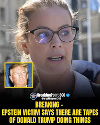 BreakingPoint 360 @breakingpoin1360 BREAKING- EPSTEIN VICTIM SAYS THERE ARE  TAPES OF DONALD TRUMP DOING THINGS