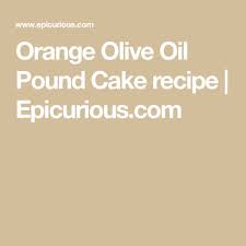 Orange Olive Oil Pound Cake Recipe Orange Olive Oil Pound Cake Pound Cake Recipes Pound Cake