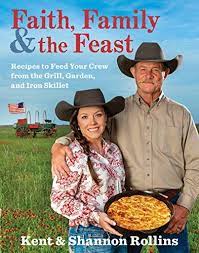 Download Pdf Faith Family The Feast Recipes To Feed Your Crew From The Grill Garden And Iron Skillet Free Epubmo Kent Rollins Family Feast Recipes Grilling