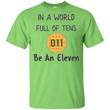 In A World Full Of Tens Be An Eleven Quote In A World Full Of Tens T Shirts For Men Stranger Things Kids Shirt Eleven Short Sleeve Shirts For Women S Funny Shirts Funny Shirts Women Funny Kids Shirts
