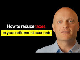 How To Reduce Taxes On Your Retirement Accounts