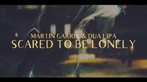 martin garrix dua lipa scared to be lonely lyric video lyrics videos martin garrix lyrics