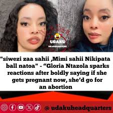 I thought abortion is a crime UDAKU HEADQUARTERS "siwezi zaa sahii ,Mimi  sahii Nikipata ball natoa "Gloria Ntazola sparks reactions after boldly  saying if she gets pregnant now, she'd go for an