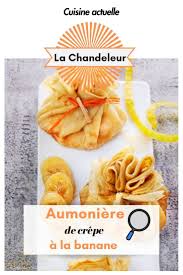 Aumoniere De Crepe A La Banane Recette En 2020 Recette Crepe Banane Banane