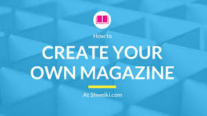 How to start your own magazine. How To Create Your Own Magazine