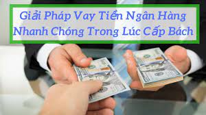 Giải Phap Vay Tiền Ngan Hang Nhanh Chong Trong Luc Cấp Bach Nợ Xấu Nga Tiền