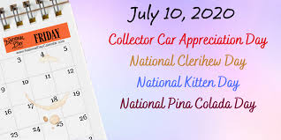July 10 2020 8211 National Clerihew Day National Kitten Day National Pina Colada Day 8211 Collector Car Appre In 2020 National Day Calendar Meringue Pie Day