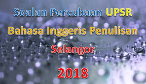 Kertas kerja bengkel teknik menjawab soalan upsr 2018. Soalan Percubaan Upsr Bahasa Inggeris Penulisan Selangor 2018 Gurubesar My