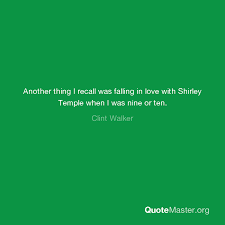 Shirley temple, halliwell's filmgoer's companion. Another Thing I Recall Was Falling In Love With Shirley Temple When I Was Nine Or Ten Clint Walker