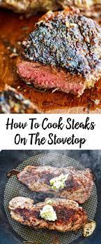 Here S How To Cook Steaks On The Stovetop Like A Restaurant They Are Tender And Juicy With A Delici Cooking The Perfect Steak How To Cook Steak Steak On Stove
