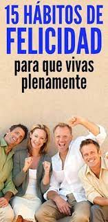 15 Habitos De Felicidad Para Que Vivas Plenamente Motivacion De Vida Frases De Personajes Famosos Bienestar Emocional