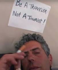 Tourist or traveler? Channel your inner Bourdain and choose the path less  taken. Alright, picture this: Anthony Bourdain
