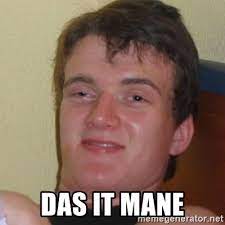 Das It Mane Stoner Stanley Meme Generator