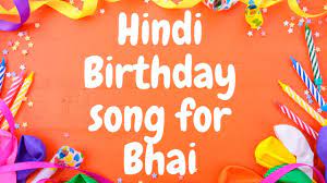 The duration of song is 02:44. Birthday Song For Bhai Happy Birthday Song For Bhai Bhai Ka Birthday Song Youtube