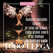 Aunque Sacudas Fuerte El Reloj De Arena Cada Grano Caera A Su Tiempo No Fuerces Nada Todo Llega Frases De Perdida Reloj De Arena Perdida De Un Ser Querido