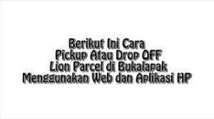 Memonitor aktifitas corporate account terhadap kerjasama dengan lion parcel. Cara Pickup Atau Drop Off Lion Parcel Di Bukalapak Youtube