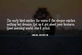 Top 11 Good Morning Rise And Grind Quotes Famous Quotes Sayings About Good Morning Rise And Grind