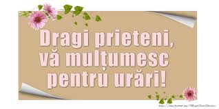 Felicitari De Multumire Dragi Prieteni Vă Mulțumesc Pentru Urări Mesajeurarifelicitari Com In 2020 Happy Birthday Wishes Birthday Wishes Happy Birthday