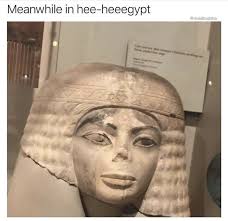 Meanwhile Hee Heegypt Meme Memes Funny Lol Funny Relatable Memes Really Funny Memes Funny Pictures