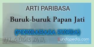 Yuk, simak beberapa pepatah urang sunda berikut ini. Arti Buruk Buruk Papan Jati Peribahasa Sunda Persaudaraan Sundapedia Com