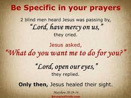 Maybe you would like to learn more about one of these? Be Specific When You Pray Revealed Truth Matthew 20 29 34