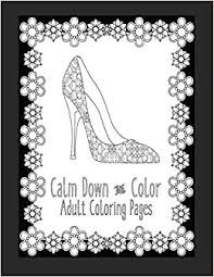 Just color your favorite cartoon pictures. Buy Calm Down And Color Adult Coloring Pages These Adult Coloring Books Make Perfect Gifts For Teenage Girls Fashion Coloring Book Shoe Coloring Pages Gifts For Grandma 2 Book Online At Low