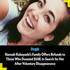 🔗: bit.ly/3ZvSTmS Hannah Kobayashi's family is offering refunds to the  hundreds of people who helped raise nearly $50,000 for their search for her  in the wake of news that she has been